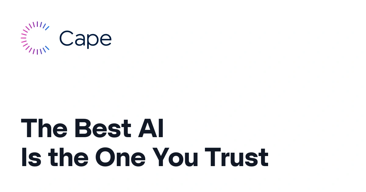 The Best AI is the One Your Trust | Cape