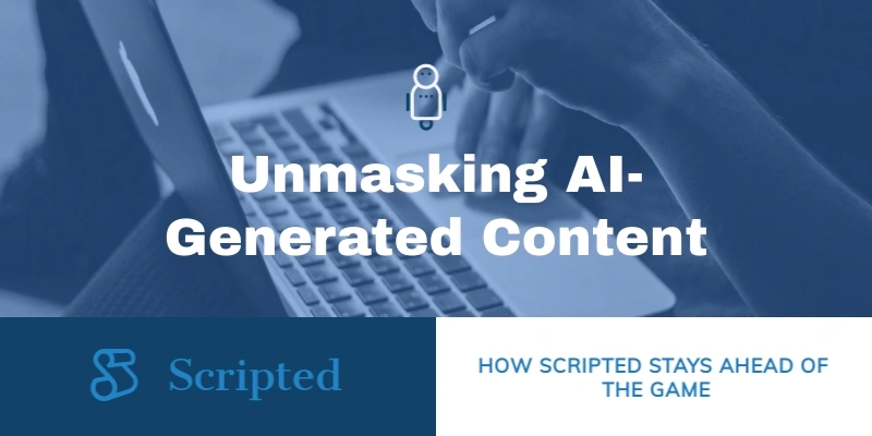 Unmasking AI-Generated Content: How Scripted Stays Ahead of the Game