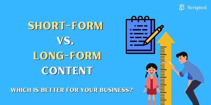 Short-form vs. Long-form Content: Which Is Better for Your Business?