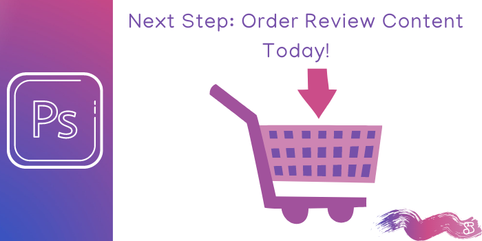 Next Step: Order Review Content Today! 