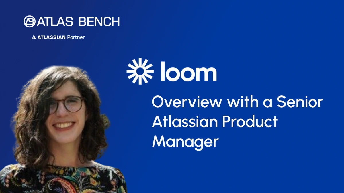 Loom Overview with a Senior Atlassian Product Manager