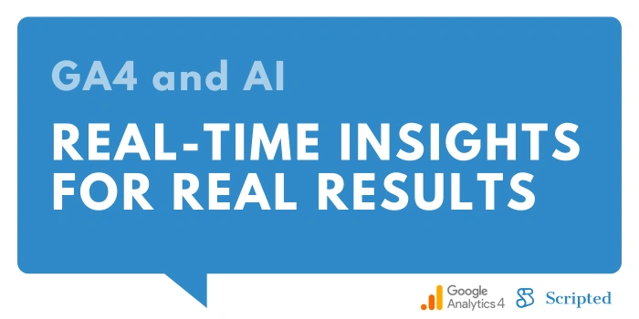 GA4 and AI: Real-Time Insights for Real Results