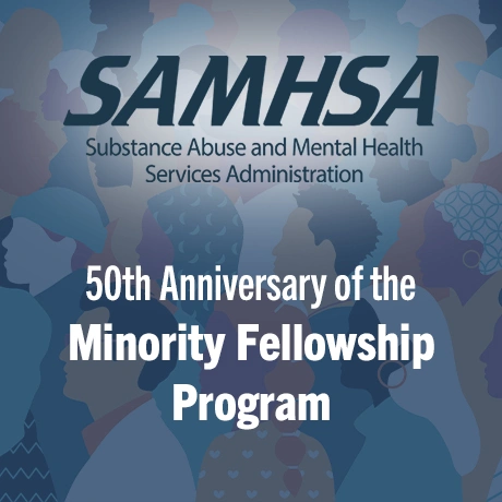 SAMHSA Celebrates the 50th Anniversary of the Minority Fellowship Program