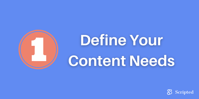 Step One: Define Your Content Needs