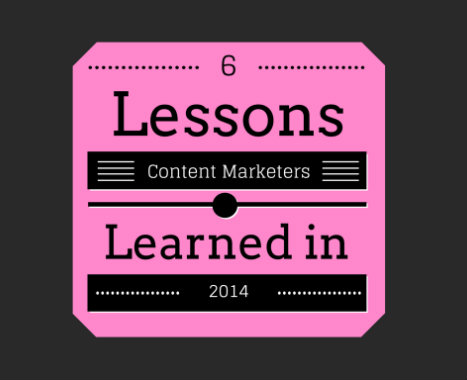 6 Lessons Content Marketers Should Never Forget From 2014