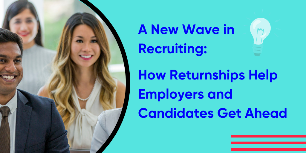 A New Wave in Recruiting: How Returnships Help Employers and Candidates Get Ahead