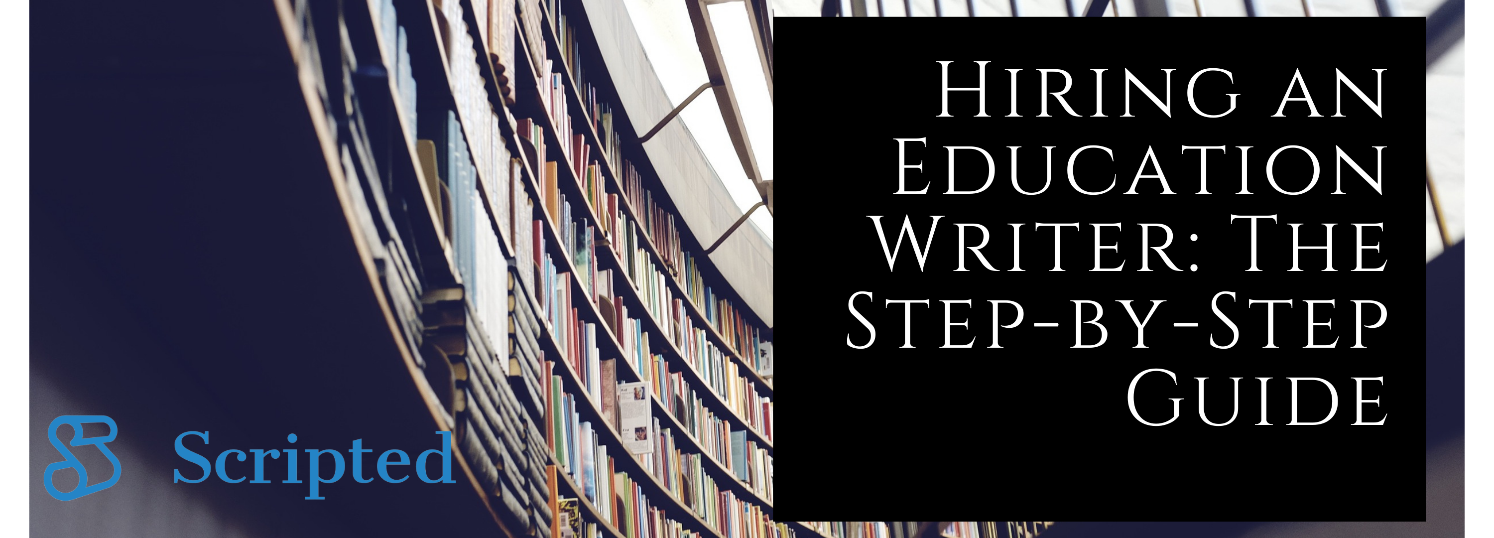 Hiring an Education Writer: The Step-by-Step Guide