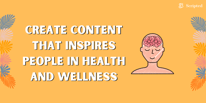 Create Content That Inspires People in Health and Wellness