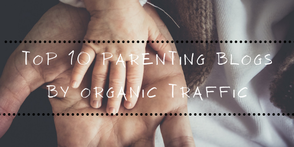Top 10 Parenting Blogs by Organic Traffic