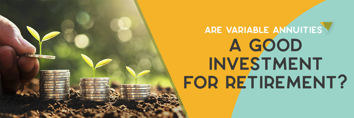 Are Variable Annuities a Good Investment for Retirement?