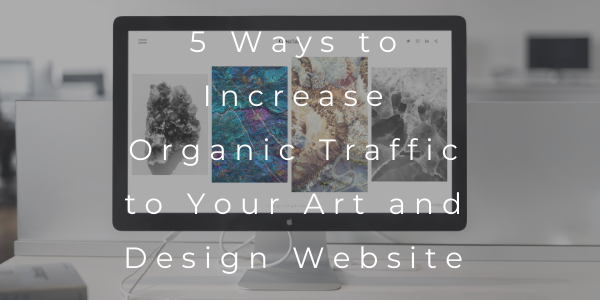 5 Ways to Increase Organic Traffic to Your Art and Design Website