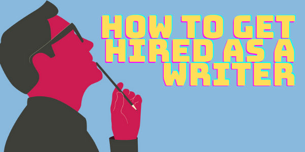 How to Get Hired as a Writer