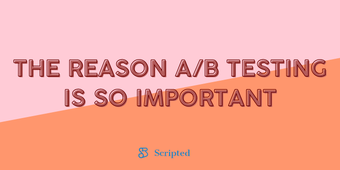 The Reason A/B testing is so important
