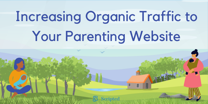 Increasing Organic Traffic to Your Parenting Website: The Complete Guide