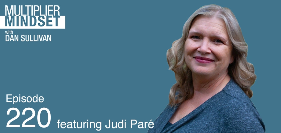 Episode 220 - Multiplier Mindset Podcast With Dan Sullivan Featuring Judi Paré