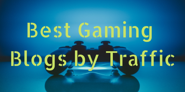 Best Gaming Blogs by Traffic