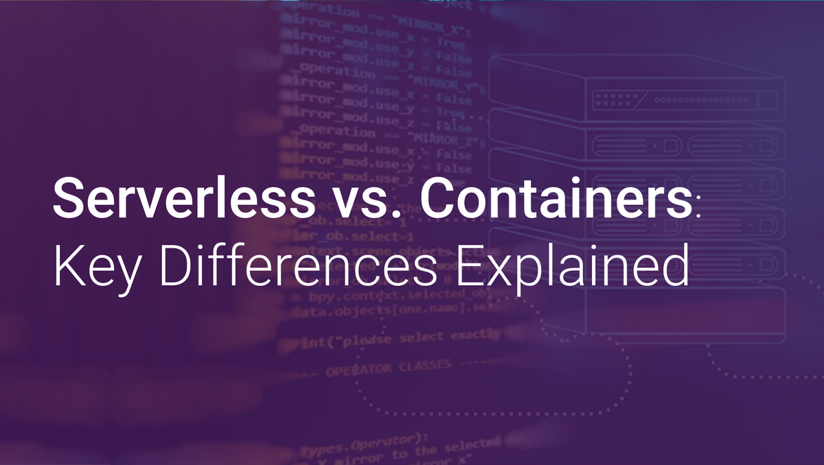 Serverless vs. Containers Key Differences Explained Scout APM Blog