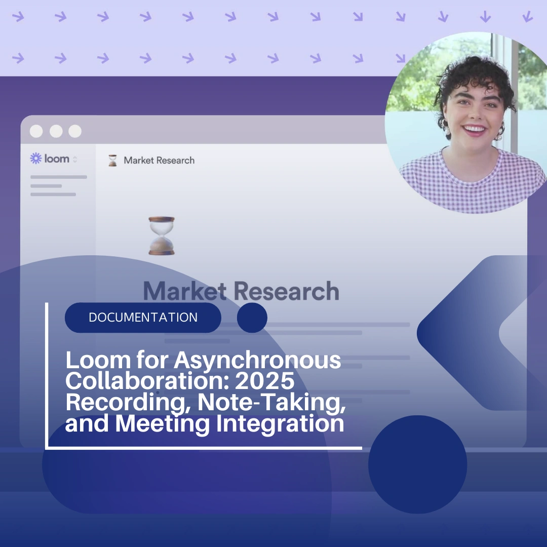 Loom for Asynchronous Collaboration: 2025 Recording, Note-Taking, and Meeting Integration