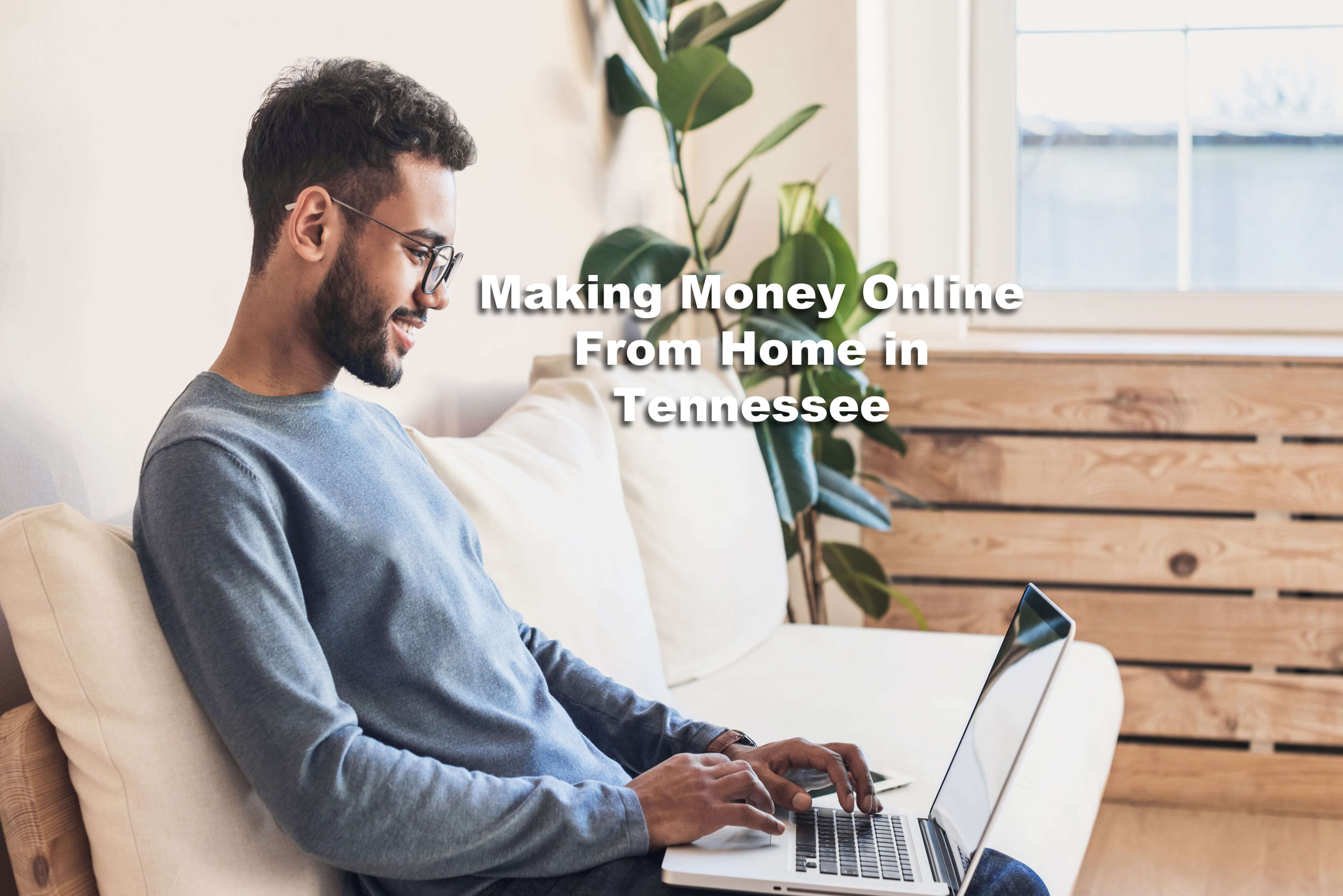 man making money online from home in Tennessee