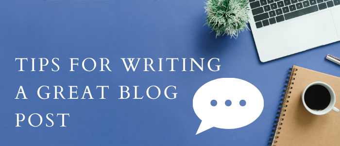 Tips for Writing a Great Blog Post
