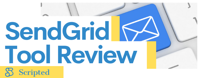 SendGrid Tool Review | Scripted