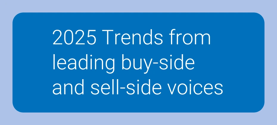 2025 Trends from leading buy-side and sell-side voices