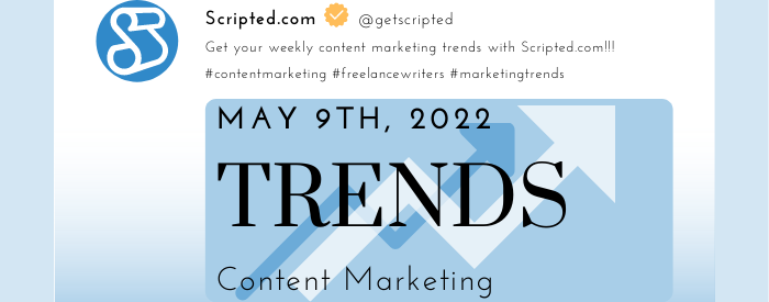 Weekly Content Marketing Trends May 9th, 2022