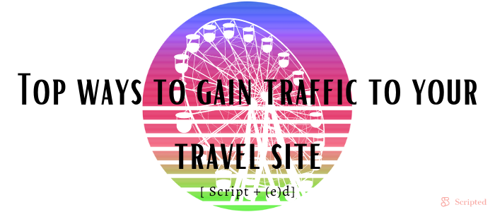Top ways to gain traffic to your travel site