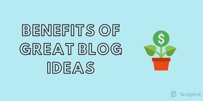 Benefits of great blog ideas