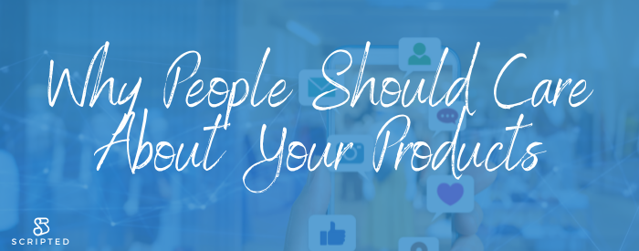 Content Writers Demonstrate Why People Should Care About Your Products and Services