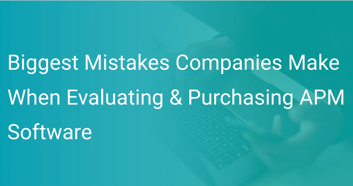 Mistakes Companies Make When Purchasing APM Scout APM Blog