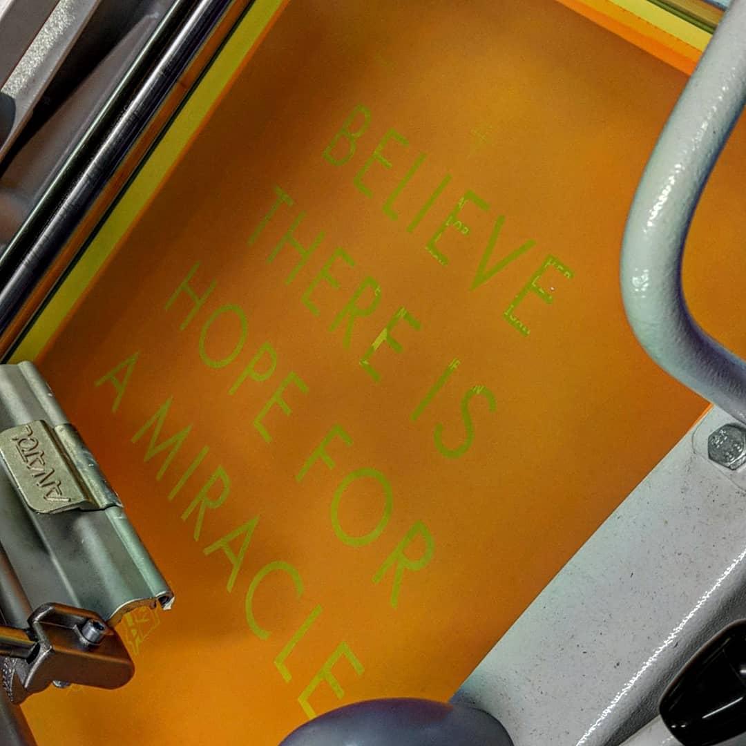 A silkscreen with the words "Believe there is hope for a miracle"