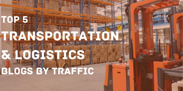 Top 5 Transportation and Logistics Blogs by Traffic