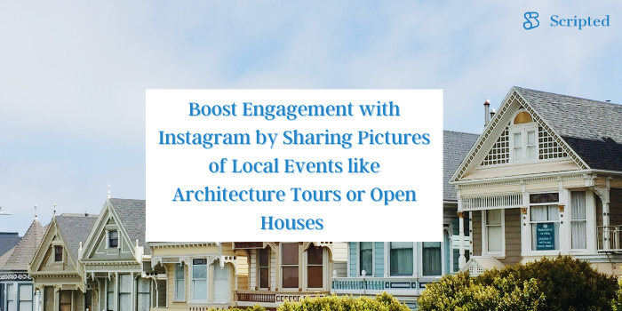 Boost Engagement with Instagram by Sharing Pictures of Local Events like Architecture Tours or Open Houses