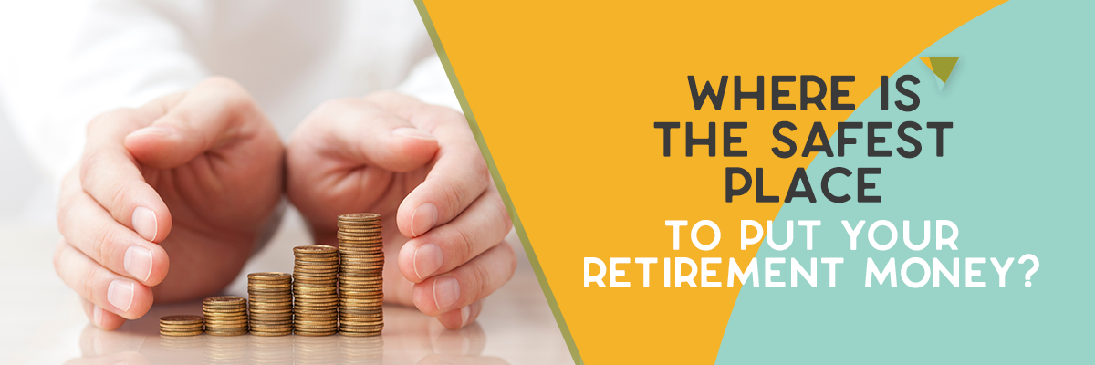 Where is the safest place for retirement money?