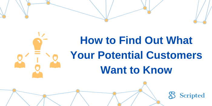 How to Find Out What Your Potential Customers Want to Know