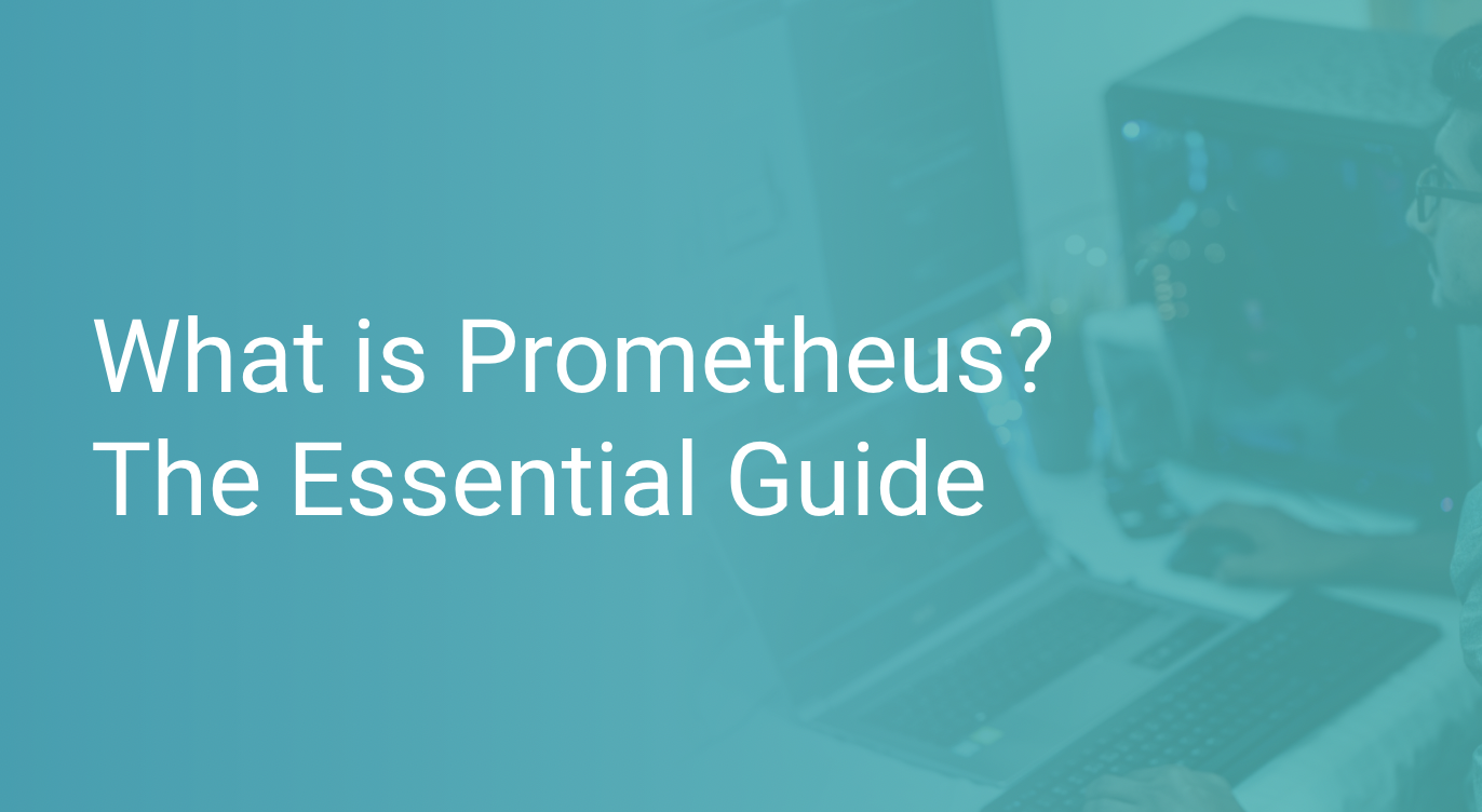 What is Prometheus? The Essential Guide Scout APM Blog