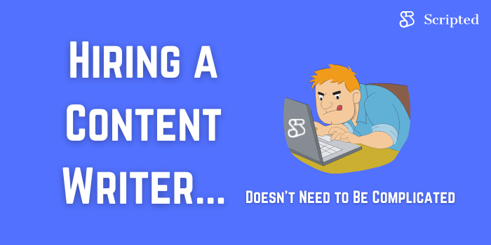 Hiring a Content Writer Doesn't Need to Be Complicated