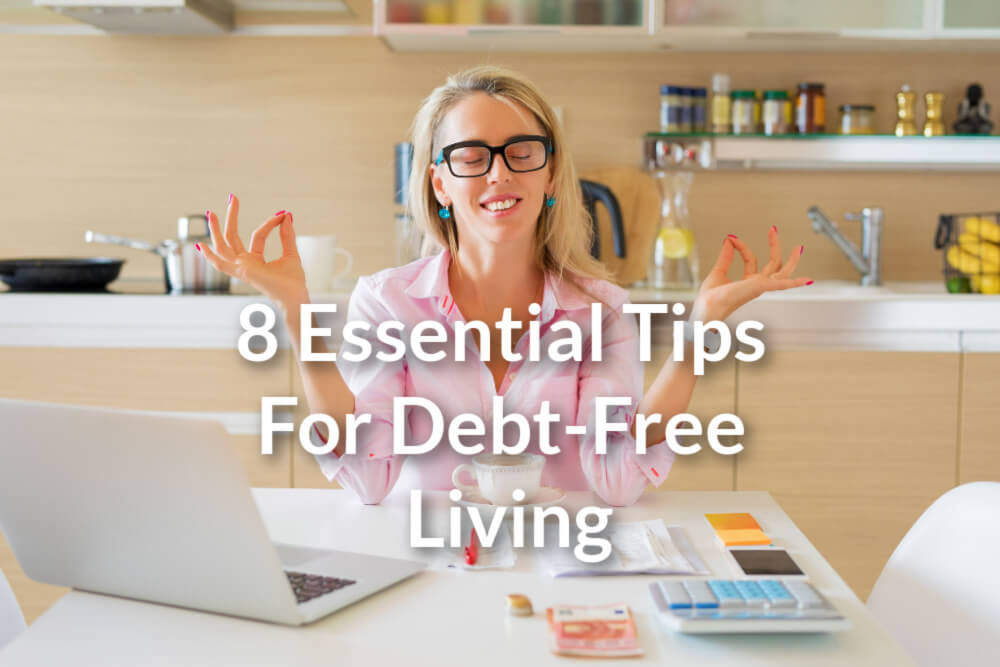 woman sitting calmy in kitchen with overlay text that says 8 Essential Tips for Debt free Living