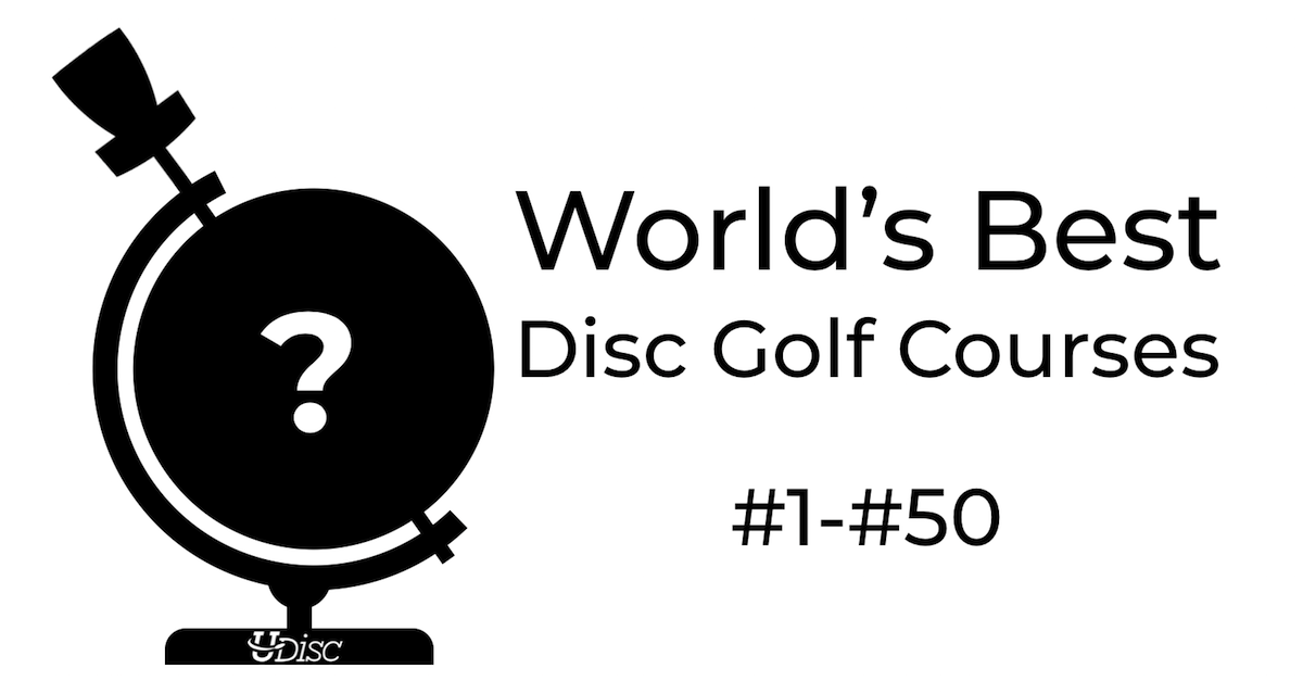 World S Best Disc Golf Courses 1 50 What We Learned