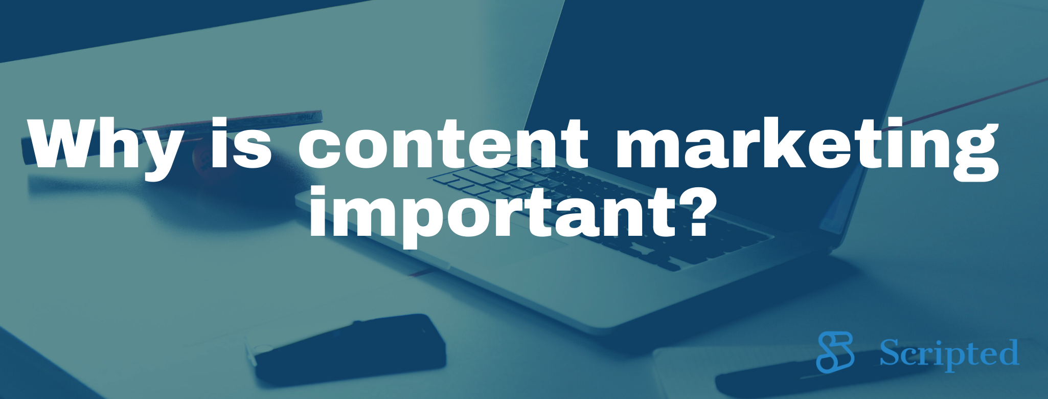 Why is Content Marketing Important?