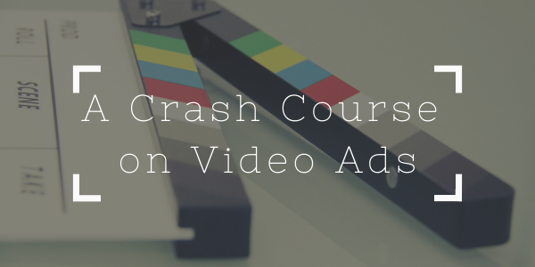 A Crash Course on Video Ads