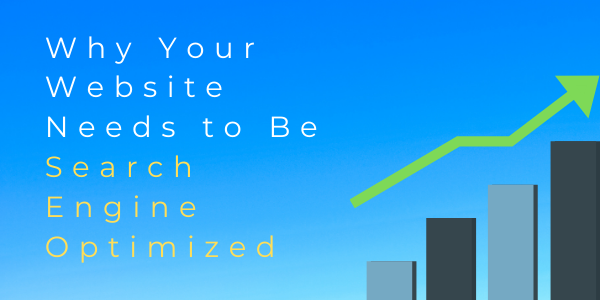 Why Your Website Needs to Be Search Engine Optimized