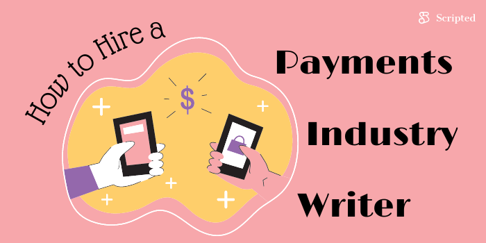 How to Hire a Payments Industry Writer