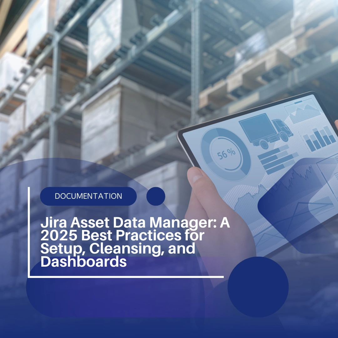 Jira Asset Data Manager: A 2025 Best Practices for Setup, Cleansing, and Dashboards