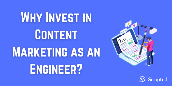 Why Invest in Content Marketing as an Engineer?