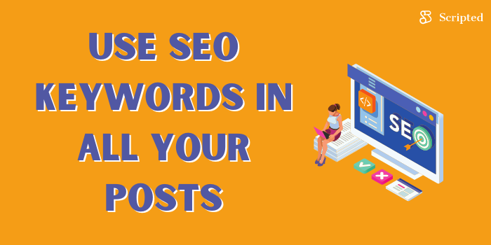Use SEO keywords in all your posts, so you rank higher in the SERPs