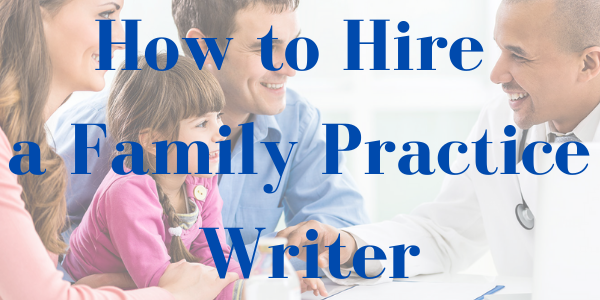 How to Hire a Family Practice Writer