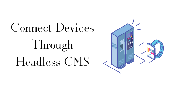 Connect Devices Through Headless CMS