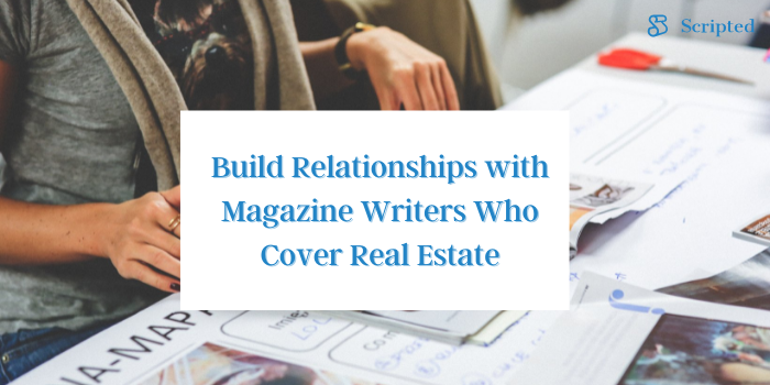 Build Relationships with Magazine Writers Who Cover Real Estate